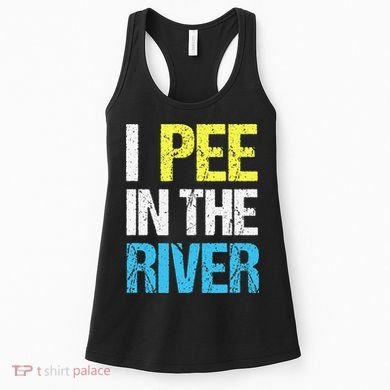 I Pee In The River Funny Summer Women's Tank Top