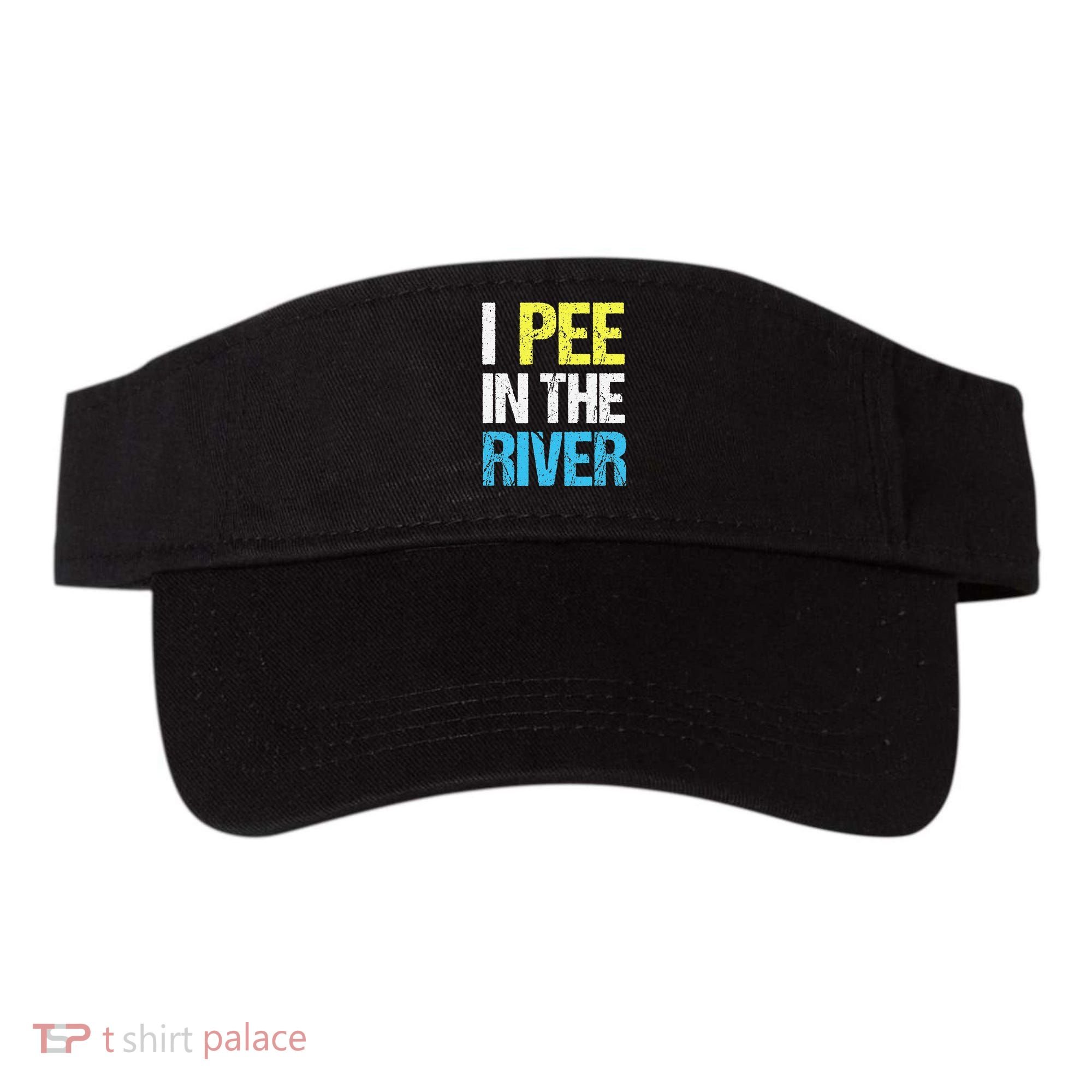 I Pee In The River Funny Summer Visor