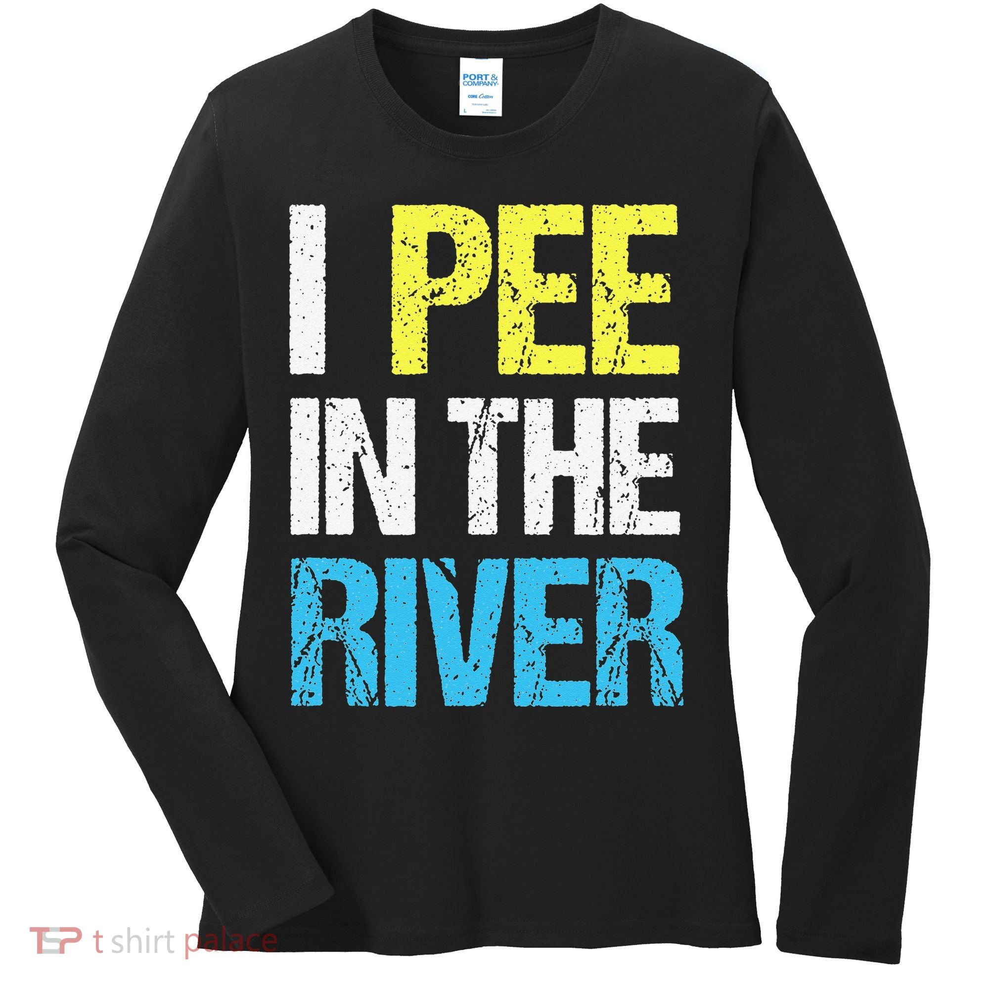 I Pee In The River Funny Summer Women's Long Sleeve Shirt