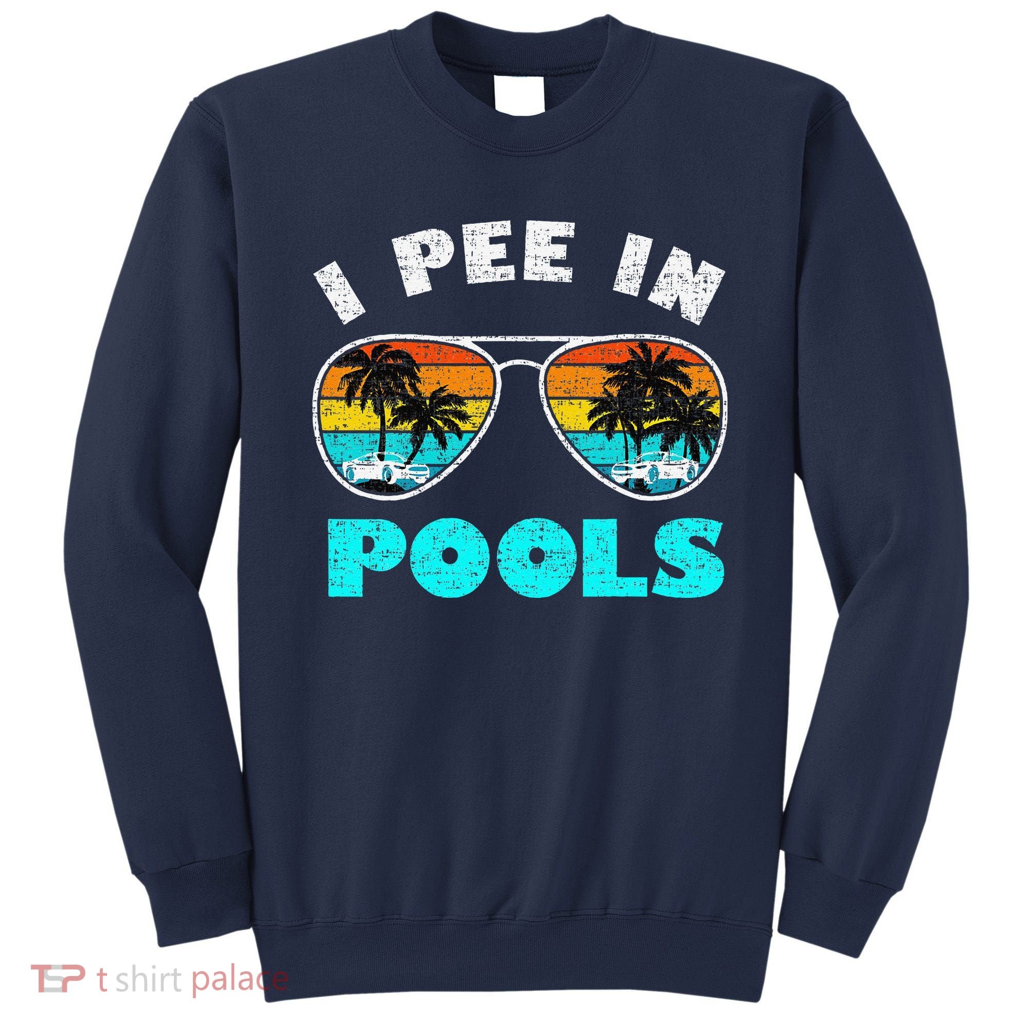 I Pee In Pools Sunglasses Summer Vacation Swimming Sweatshirt