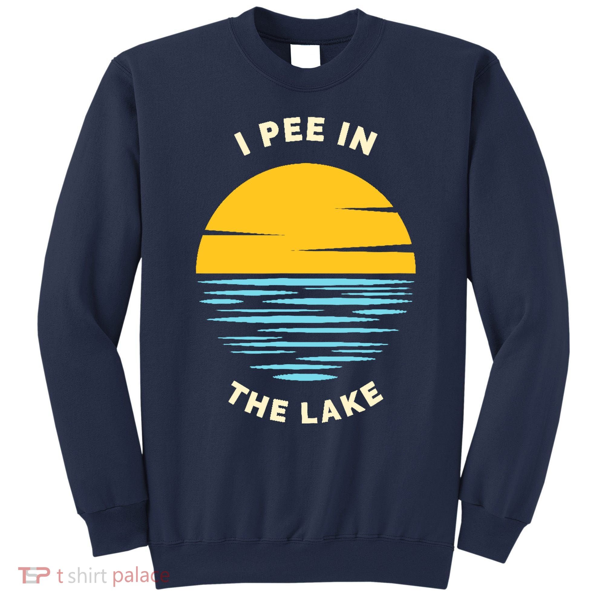 I PEE IN THE LAKE Funny Summer Vacation Boating Swimming Sweatshirt