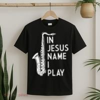 I Play In The Name Of Jesus Saxophone Christian Musician T-Shirt thumb 2