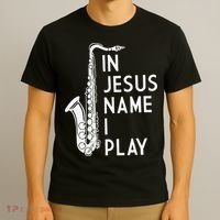 I Play In The Name Of Jesus Saxophone Christian Musician T-Shirt thumb 3