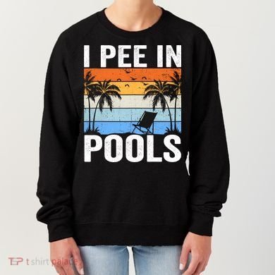 I Pee In Pools Sarcastic Sayings For Pools Lovers Women's Sweatshirt
