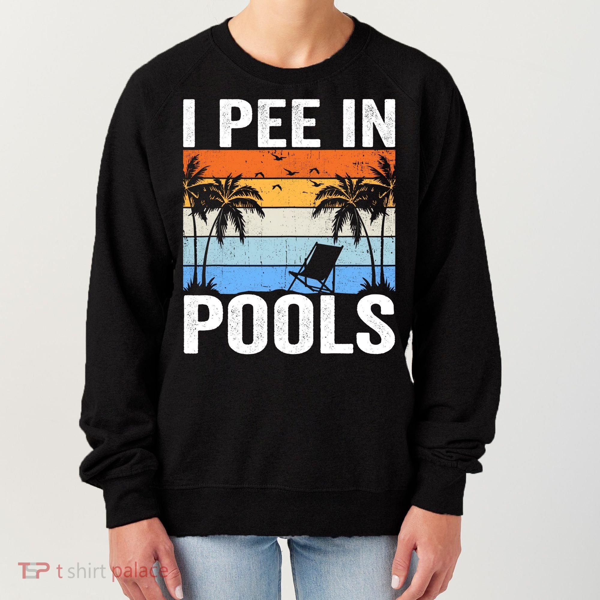 I Pee In Pools Sarcastic Sayings For Pools Lovers Women's Sweatshirt