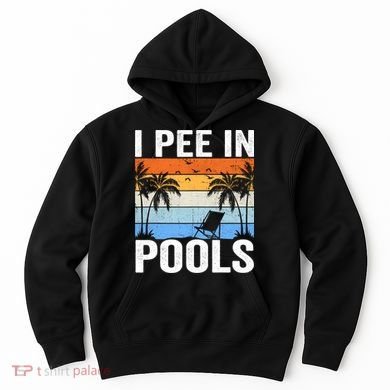 I Pee In Pools Sarcastic Sayings For Pools Lovers Hoodie