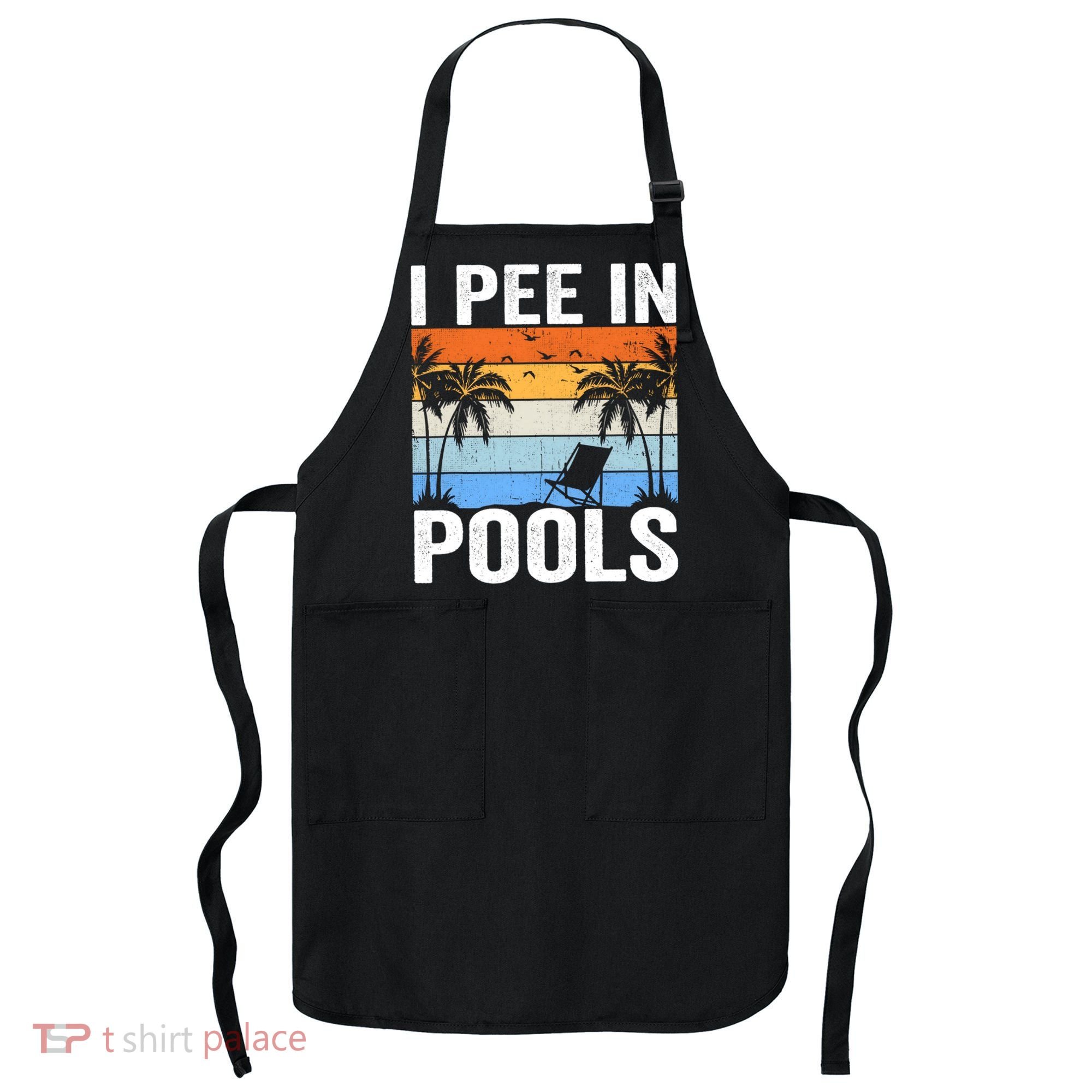 I Pee In Pools Sarcastic Sayings For Pools Lovers Apron