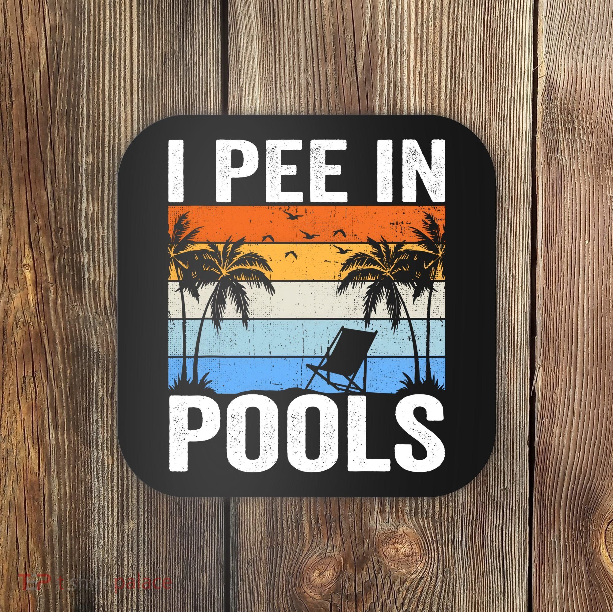 I Pee In Pools Sarcastic Sayings For Pools Lovers Coaster