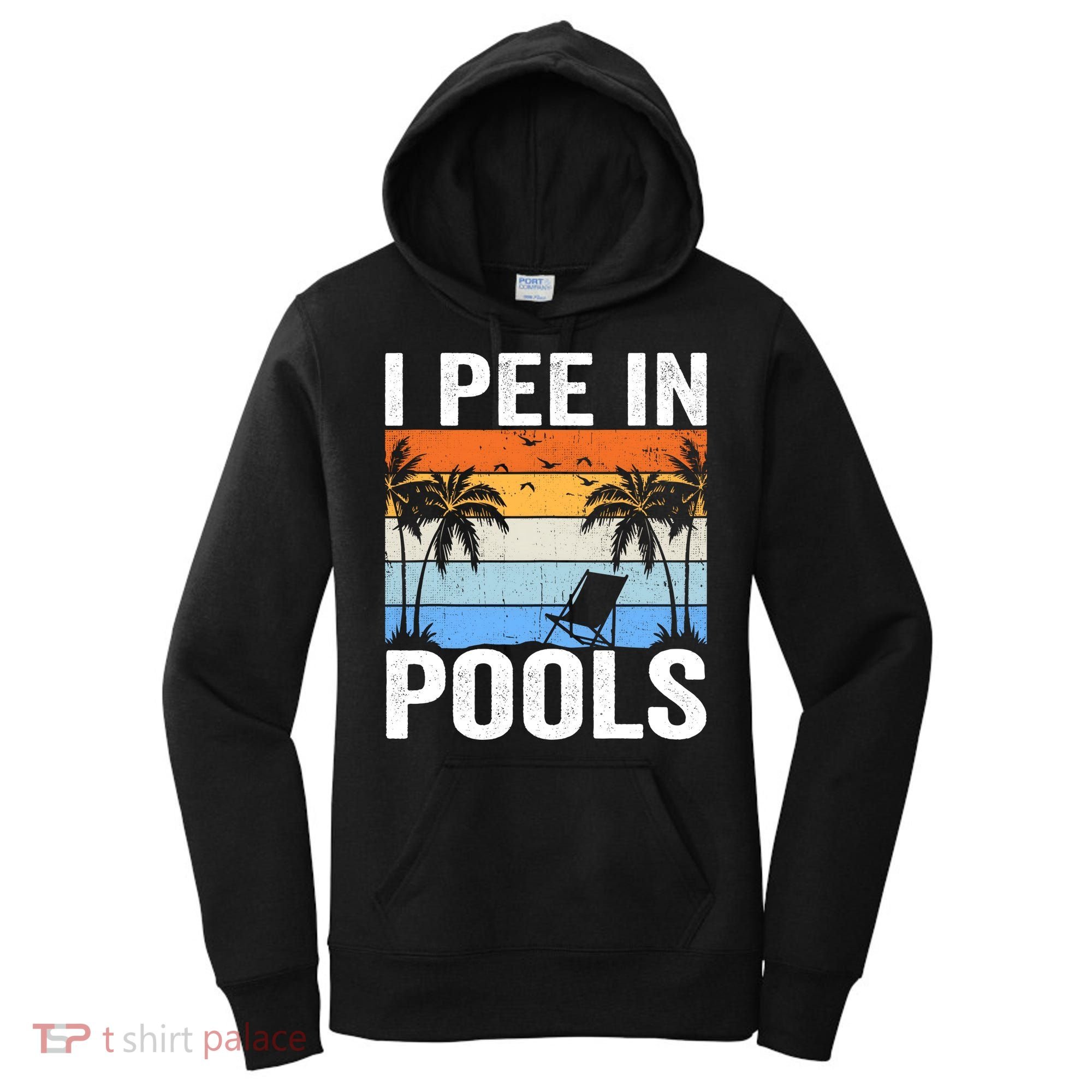 I Pee In Pools Sarcastic Sayings For Pools Lovers Women's Hoodie
