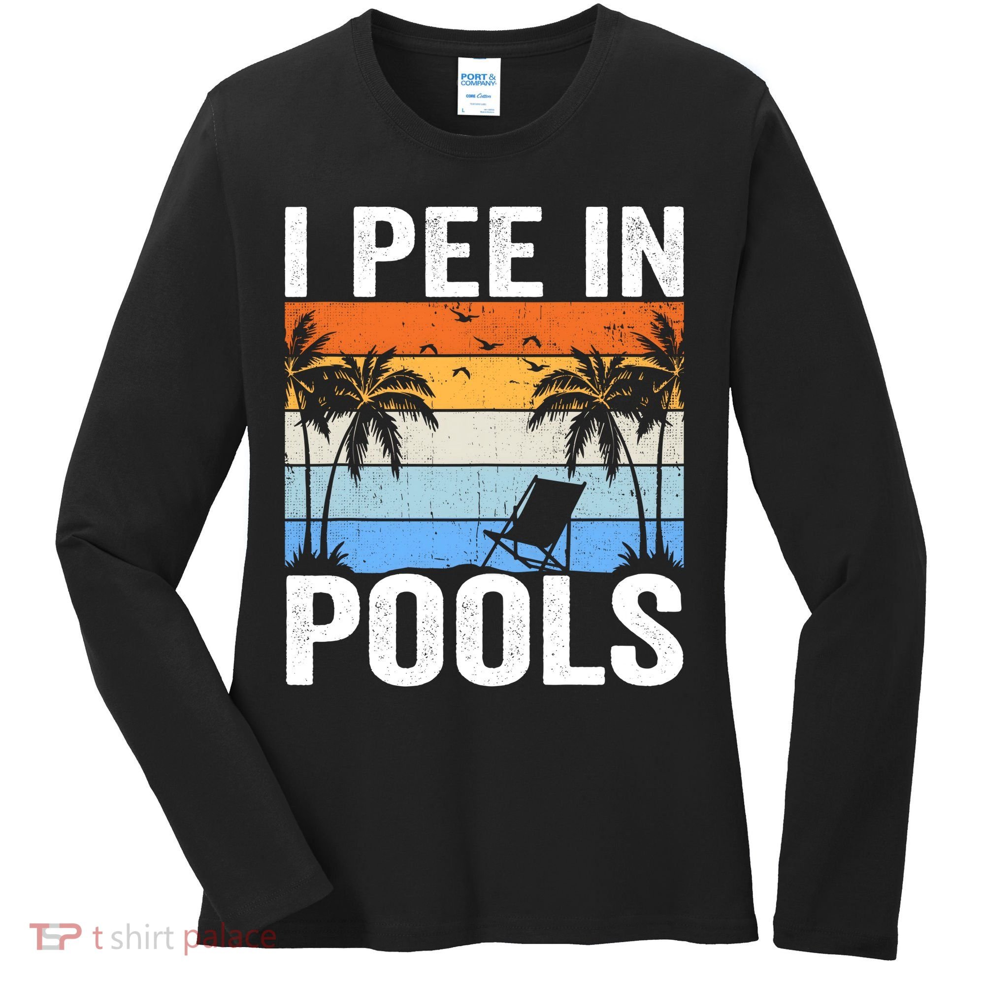 I Pee In Pools Sarcastic Sayings For Pools Lovers Women's Long Sleeve Shirt
