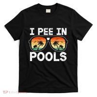 I Pee In Pools Funny Jokes Sarcastic Sayings Vacation T-Shirt thumb 0