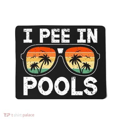 I Pee In Pools Funny Jokes Sarcastic Sayings Vacation Mousepad
