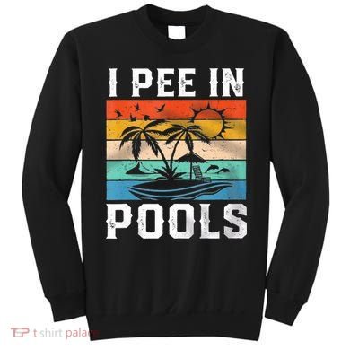 I Pee In Pools Sarcastic Sayings For Pools Lovers  Sweatshirt