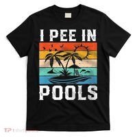 I Pee In Pools Sarcastic Sayings For Pools Lovers  T-Shirt thumb 0