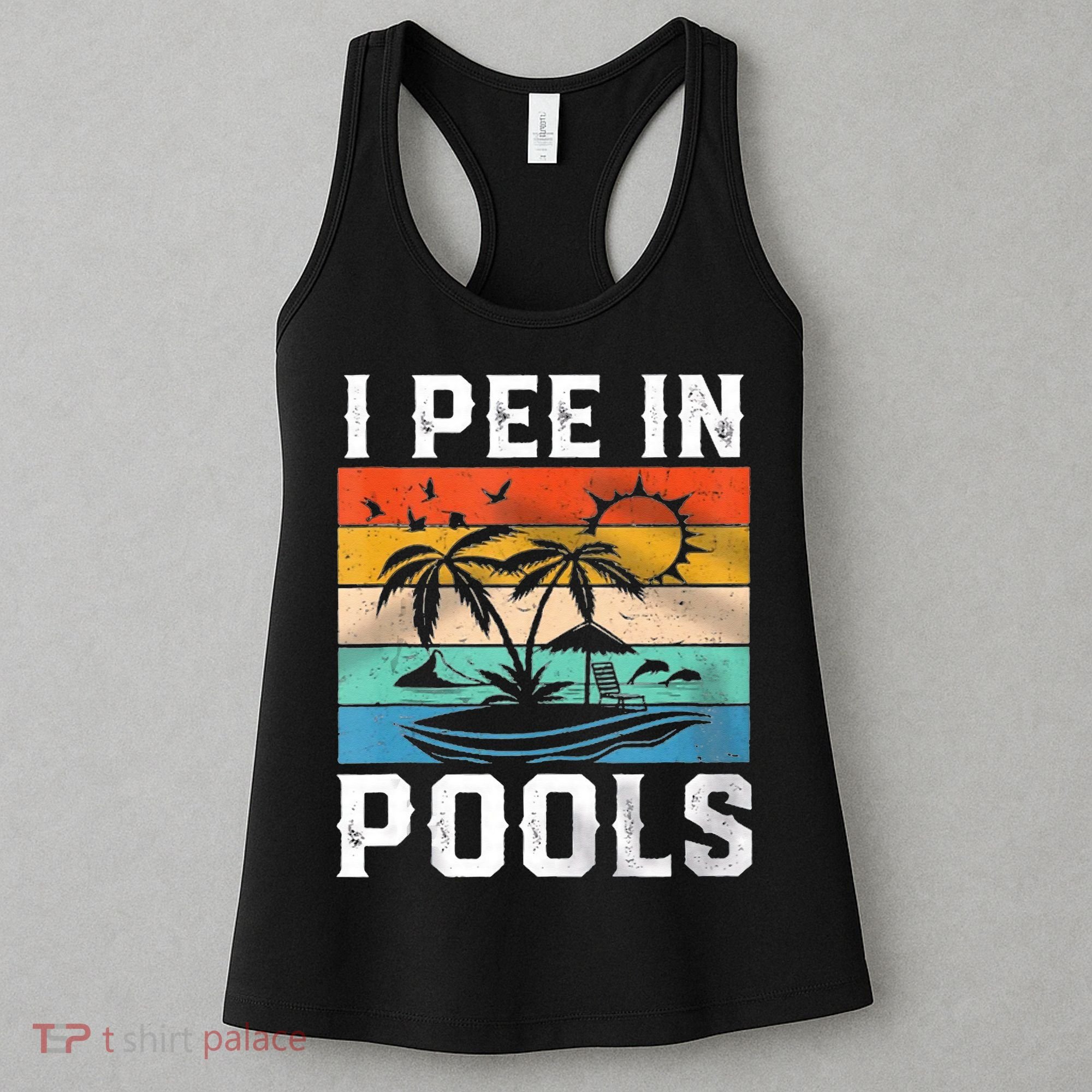 I Pee In Pools Sarcastic Sayings For Pools Lovers  Women's Tank Top