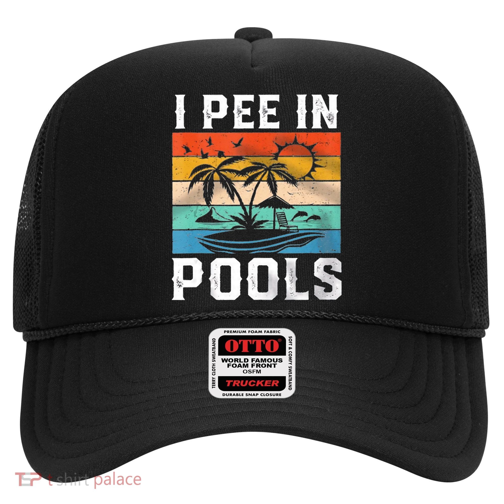 I Pee In Pools Sarcastic Sayings For Pools Lovers  Hat
