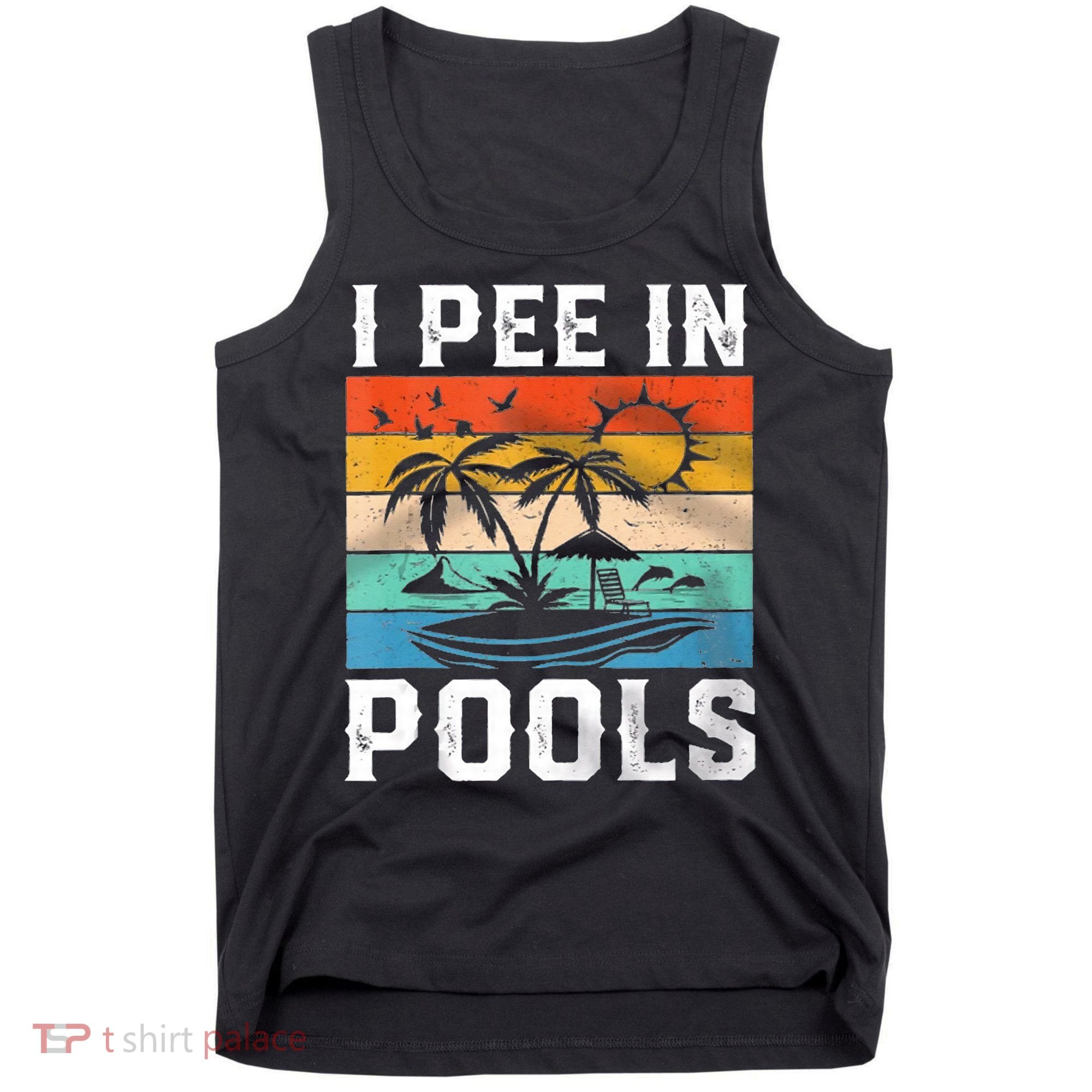 I Pee In Pools Sarcastic Sayings For Pools Lovers  Tank Top
