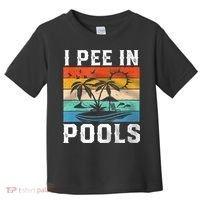 I Pee In Pools Sarcastic Sayings For Pools Lovers  Toddler T-Shirt thumb 0