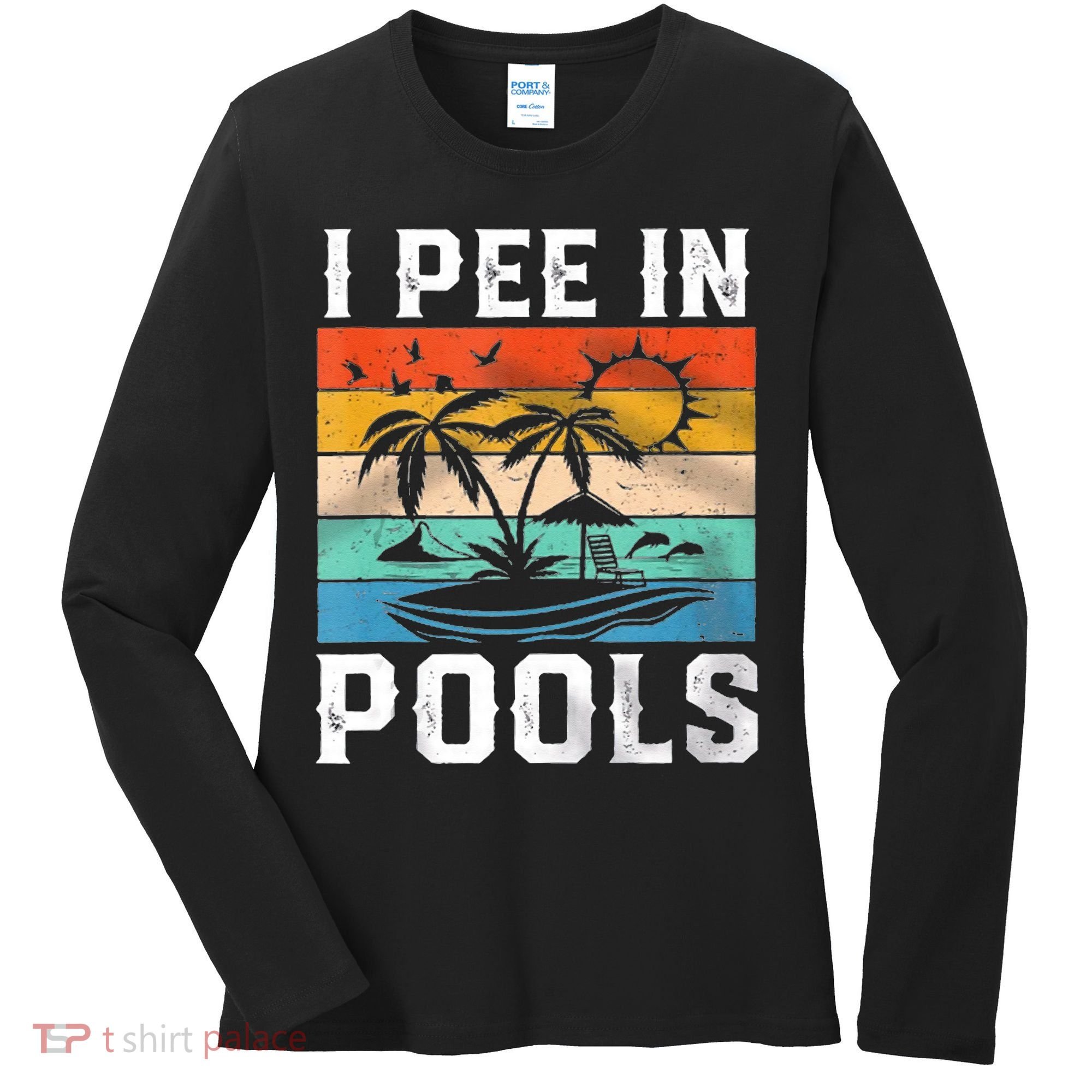 I Pee In Pools Sarcastic Sayings For Pools Lovers  Women's Long Sleeve Shirt