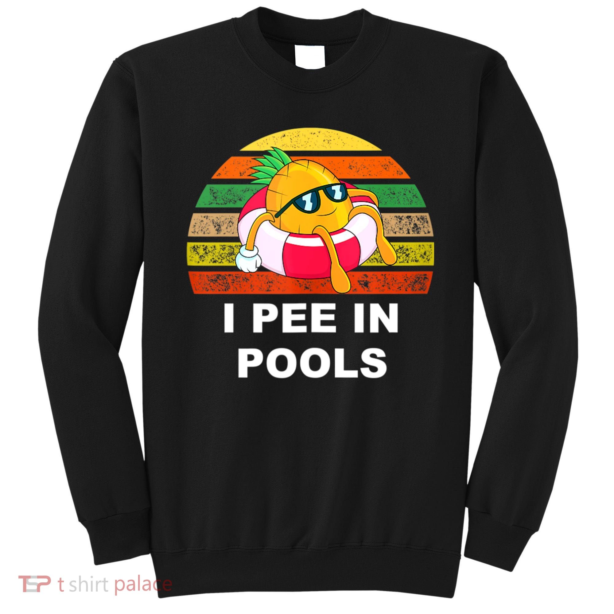 I Pee In Pools Sweatshirt