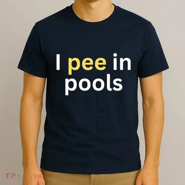 I Pee In Pools Funny T-Shirt