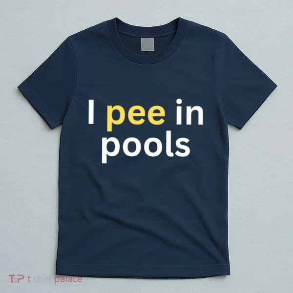 I Pee In Pools Funny T-Shirt