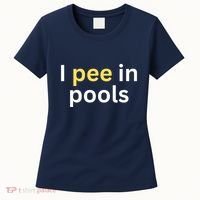 I Pee In Pools Funny Women's T-Shirt thumb 0