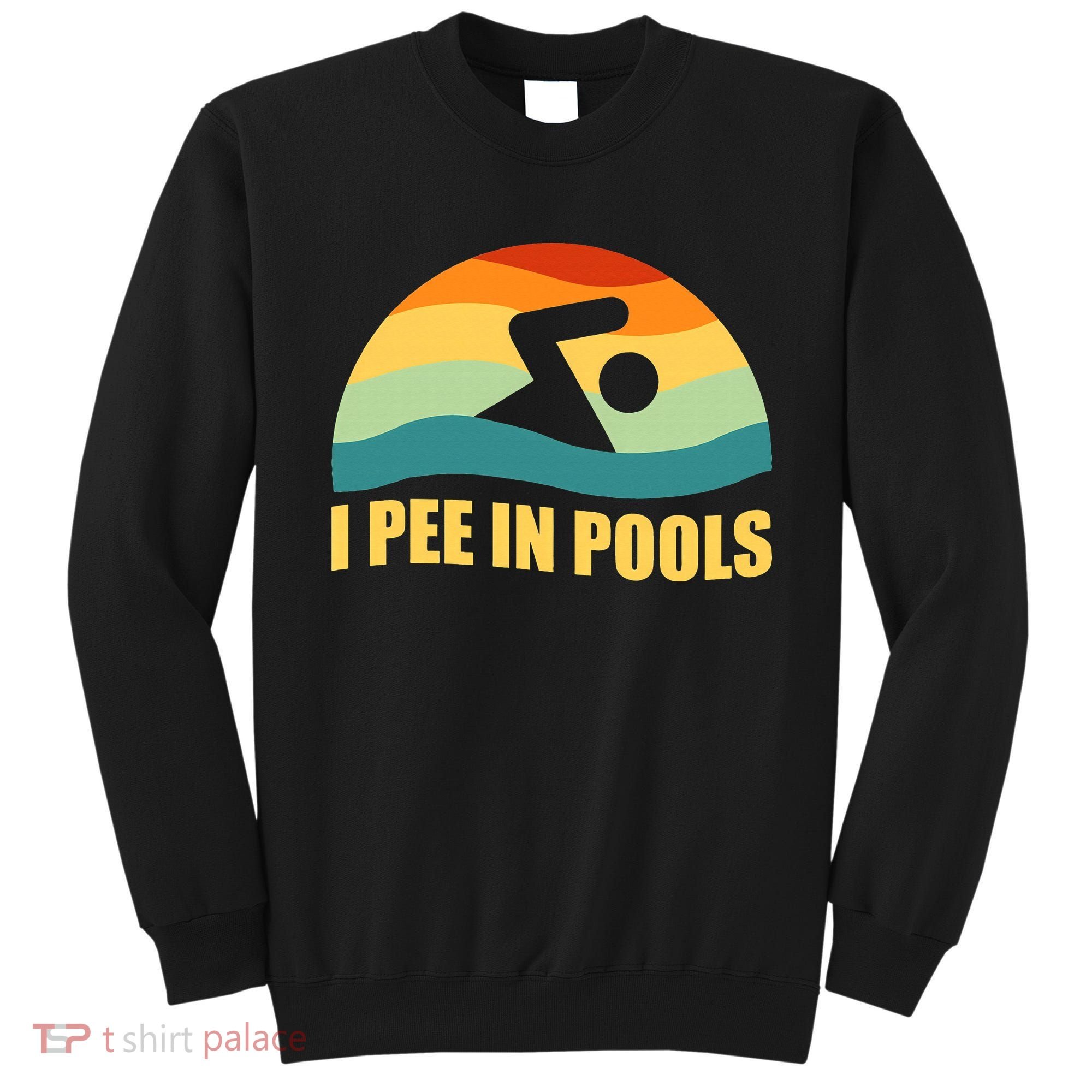 I Pee In Pools Retro Vacation Humor Swimming I Pee In Pools Sweatshirt