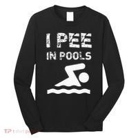 I Pee In Pools Funny Swimming Sarcastic Swim Saying Long Sleeve Shirt thumb 0
