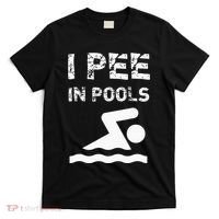 I Pee In Pools Funny Swimming Sarcastic Swim Saying T-Shirt thumb 0