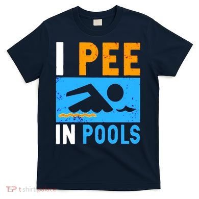 I Pee In Pools T-Shirt