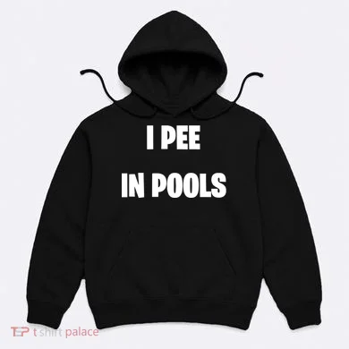 I Pee In Pools Hoodie