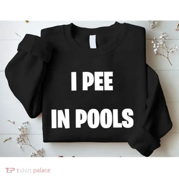 I Pee In Pools Sweatshirt