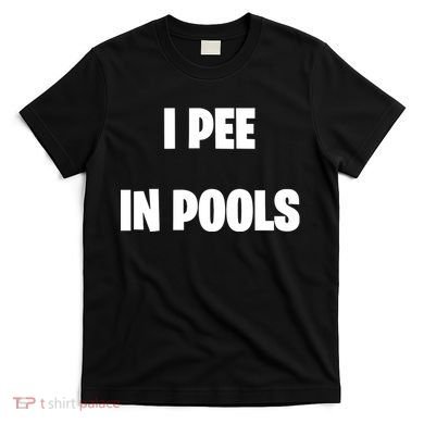 I Pee In Pools T-Shirt