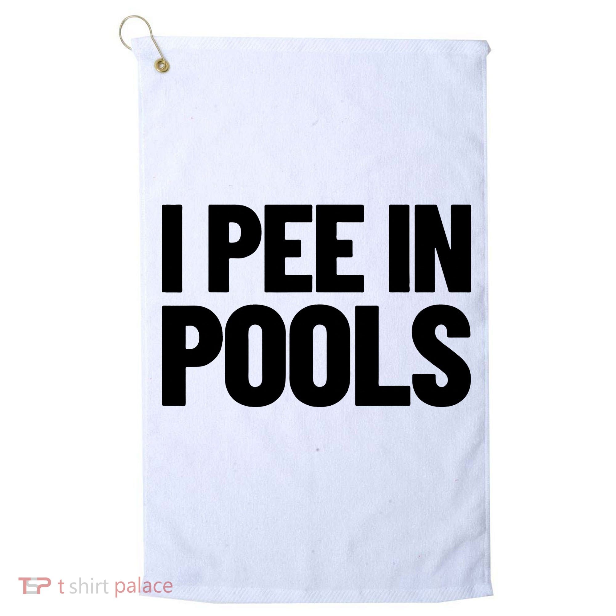 I Pee In Pools Funny Vacation Humor Swimming I Pee In Pools Golf Towel