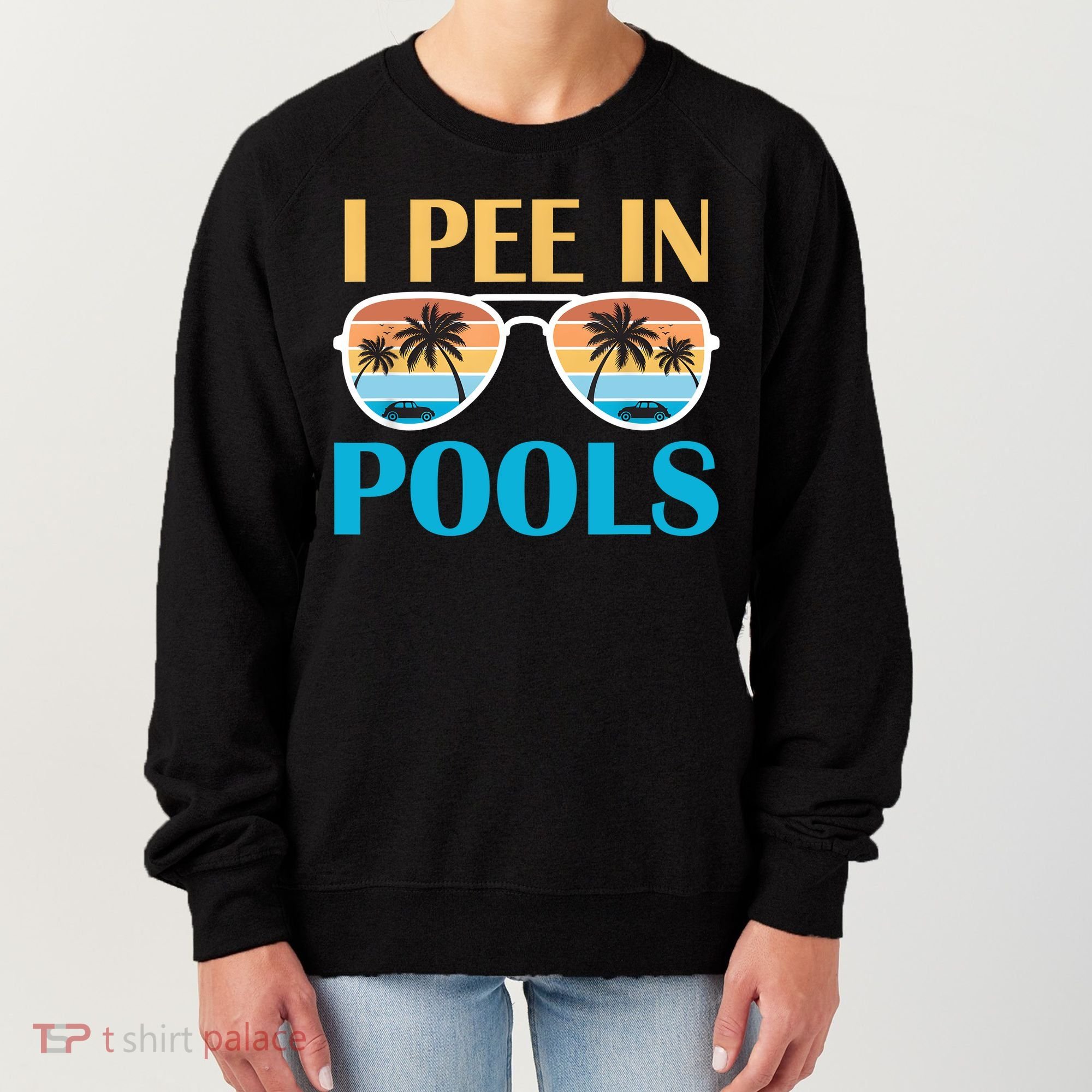 I Pee In Pools Funny Jokes Sarcastic Sayings Women's Sweatshirt