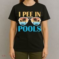 I Pee In Pools Funny Jokes Sarcastic Sayings T-Shirt thumb 4