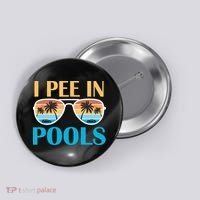 I Pee In Pools Funny Jokes Sarcastic Sayings Button thumb 0