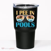 I Pee In Pools Funny Jokes Sarcastic Sayings Tumbler thumb 0
