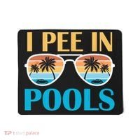 I Pee In Pools Funny Jokes Sarcastic Sayings Mousepad thumb 0