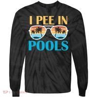 I Pee In Pools Funny Jokes Sarcastic Sayings Tie-Dye Long Sleeve Shirt thumb 0
