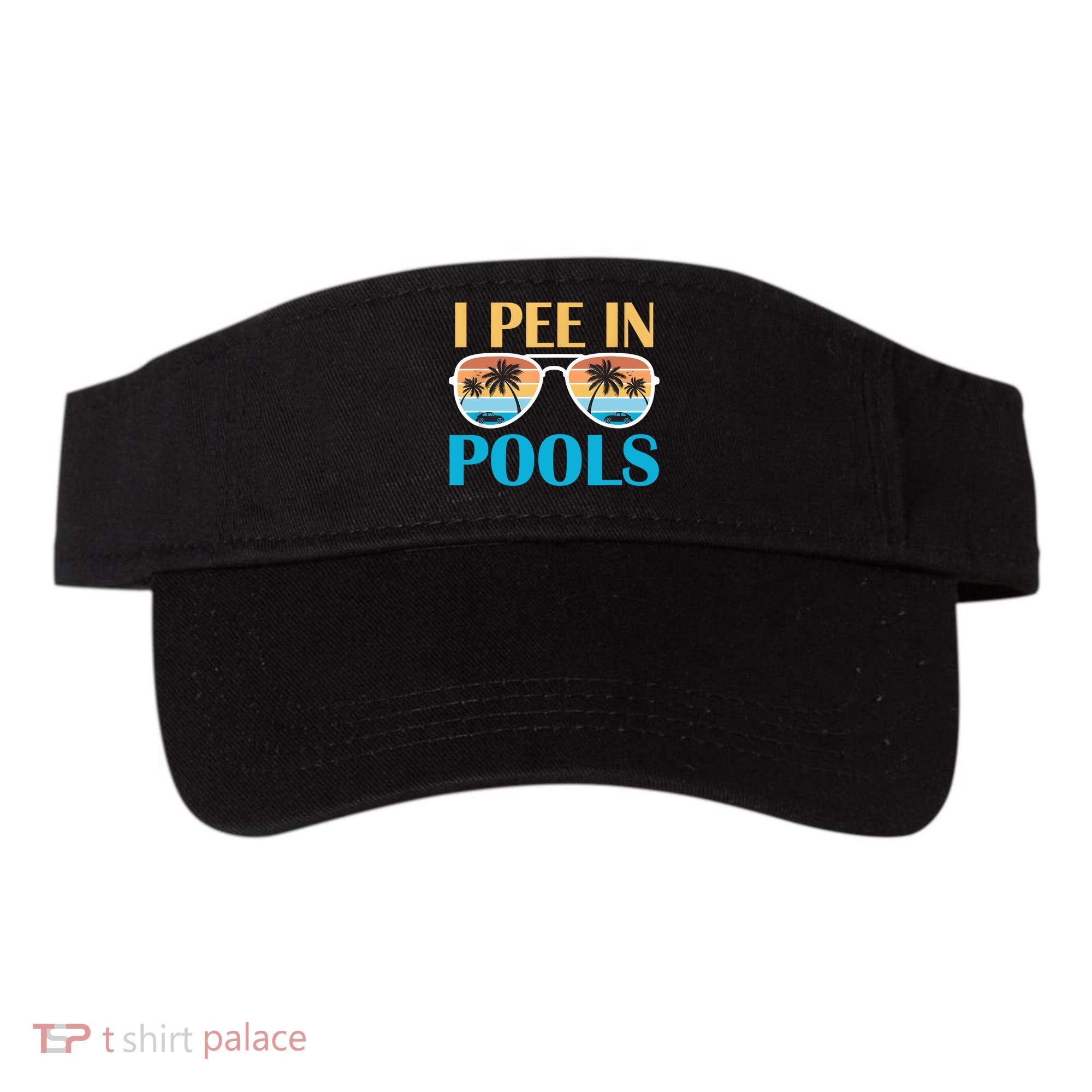 I Pee In Pools Funny Jokes Sarcastic Sayings Visor