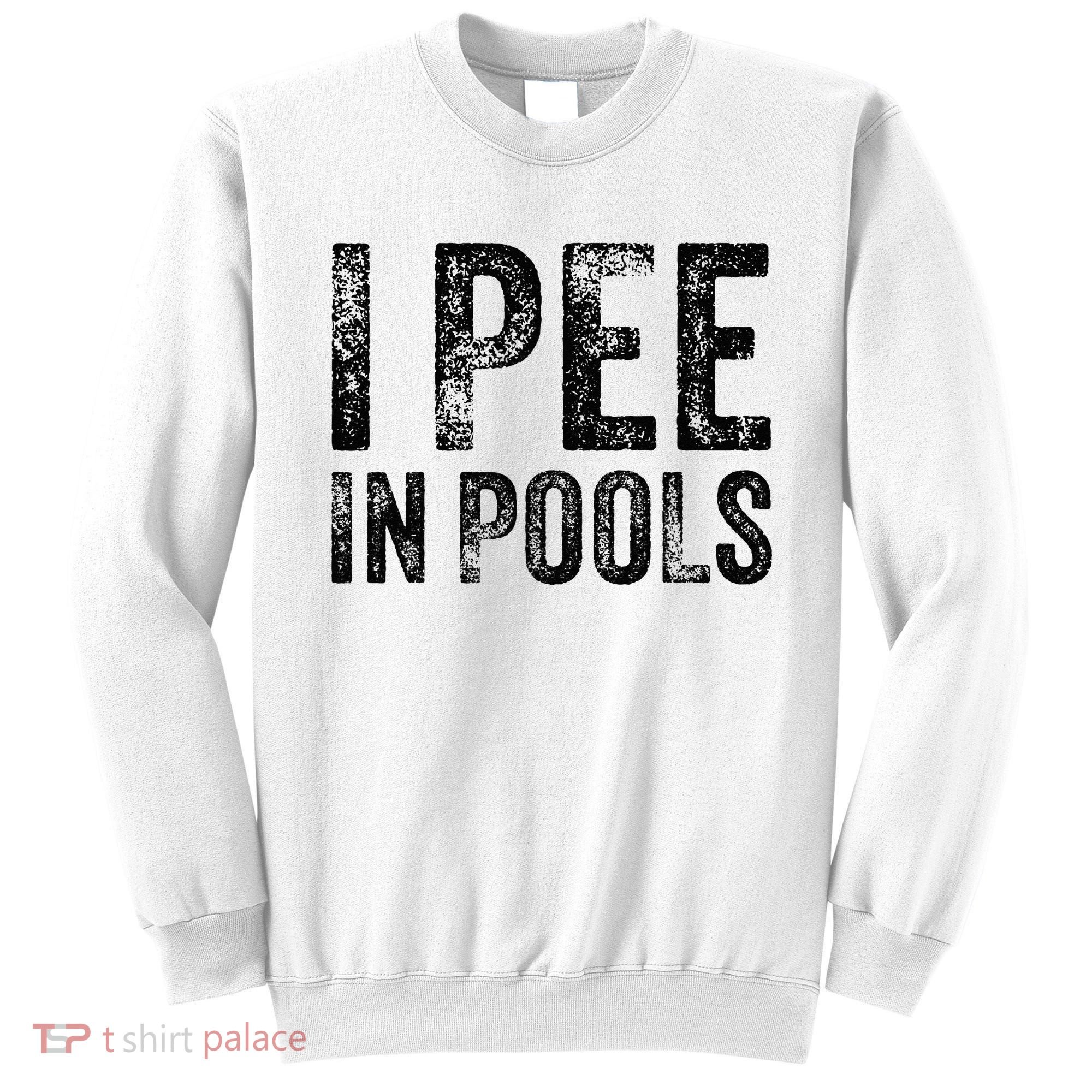 I Pee In Pools Funny Quote Saying Summer Vacation Party Sweatshirt