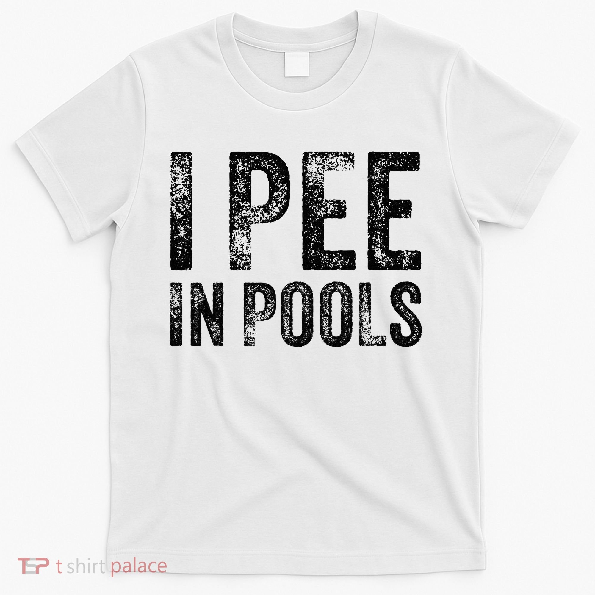 I Pee In Pools Funny Quote Saying Summer Vacation Party T-Shirt