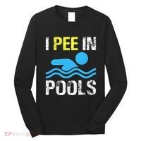 I Pee In Pools Funny Swimming Sayings Summer Long Sleeve Shirt thumb 0