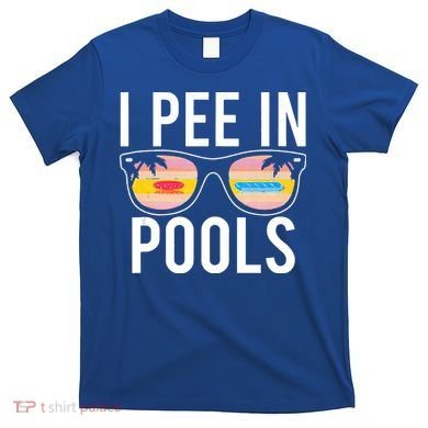 I Pee In Pools T-Shirt