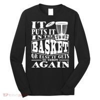 It Puts It In The Basket Disc Golf Player Disc Golfer Long Sleeve Shirt thumb 0