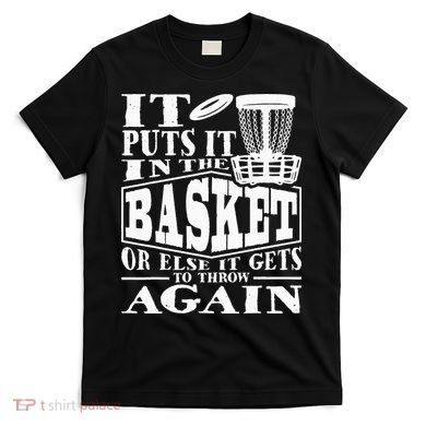 It Puts It In The Basket Disc Golf Player Disc Golfer T-Shirt