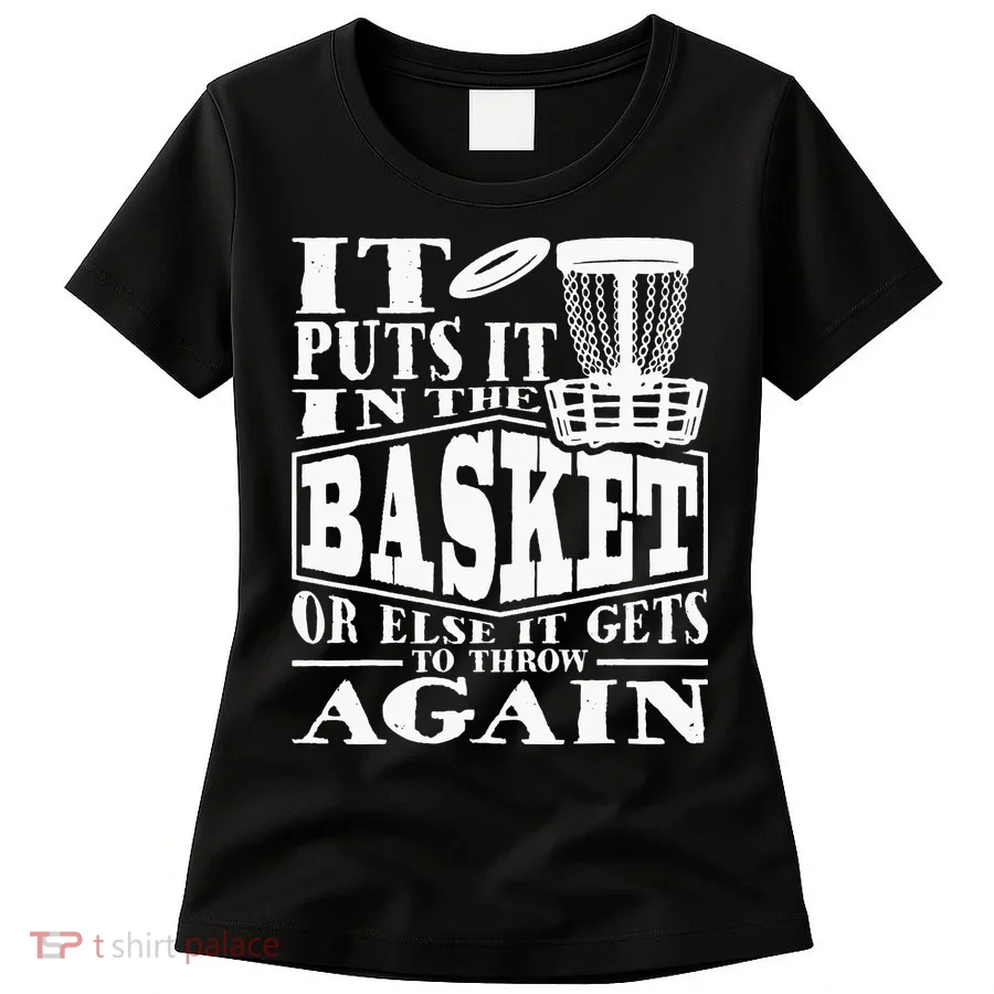 It Puts It In The Basket Disc Golf Player Disc Golfer Women's T-Shirt