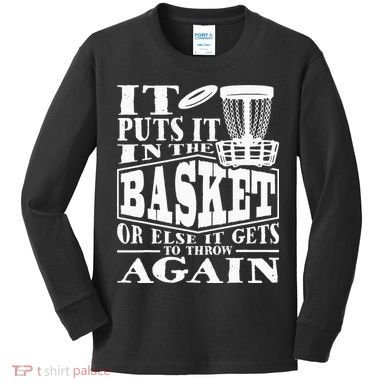 It Puts It In The Basket Disc Golf Player Disc Golfer Kids Long Sleeve Shirt